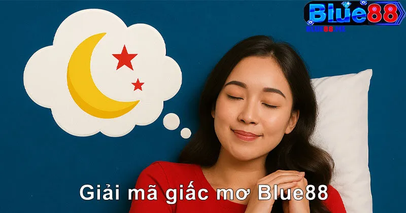 Giải Mã Giấc Mơ Cùng Blue88 – Gợi Số May Mắn Hôm Nay